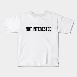 Not Interested Kids T-Shirt